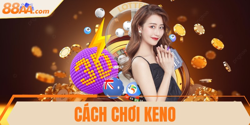 Cách chơi Keno dễ hiểu, đơn giản đến từng thao tác 2 Cách chơi Keno dễ hiểu, đơn giản đến từng thao tác