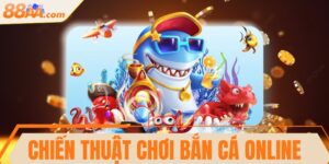 Chiến thuật chơi bắn cá online thắng lớn từ cao thủ