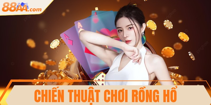 Chiến thuật chơi Rồng Hổ hiệu quả thắng như chuyên gia 1 Chiến thuật chơi Rồng Hổ hiệu quả thắng như chuyên gia