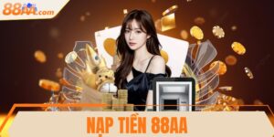 Nạp tiền 88AA - Hướng dẫn thanh toán an toàn, chi tiết