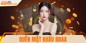 Quên mật khẩu 88AA - Hướng dẫn khôi phục nhanh chóng