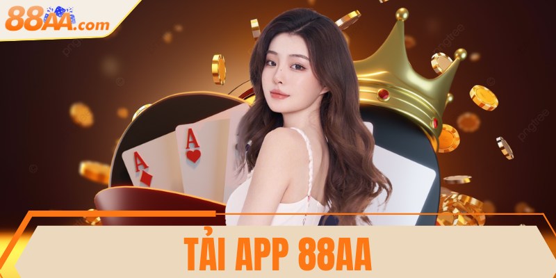 Tải app 88AA - Trải nghiệm mượt mà trên thiết bị riêng 1 Tải app 88AA - Trải nghiệm mượt mà trên thiết bị riêng
