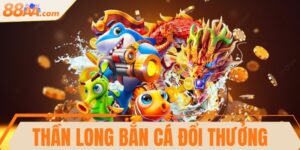 Thần long bắn cá đổi thưởng - Siêu phẩm thú vị hiện nay