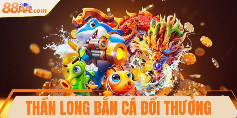 Thần long bắn cá đổi thưởng - Siêu phẩm thú vị hiện nay 1 Thần long bắn cá đổi thưởng - Siêu phẩm thú vị hiện nay