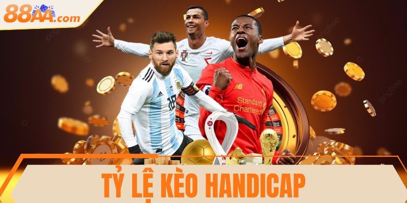 Tỷ lệ kèo Handicap hấp dẫn, thú vị, đáng trải nghiệm 1 Tỷ lệ kèo Handicap hấp dẫn, thú vị, đáng trải nghiệm